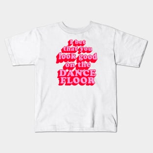 I Bet That You Look Good On The Dancefloor Kids T-Shirt